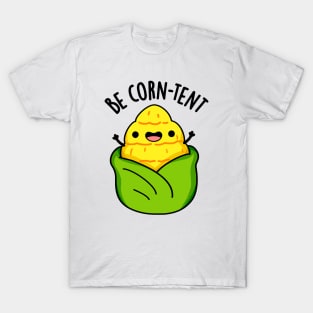 Be Corn-tent Funny Corn Pun T-Shirt